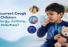 Recurrent Cough in Children – Allergy, Asthma or Infection